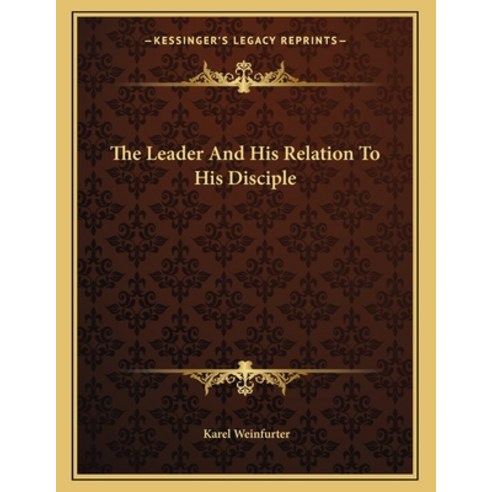 The Leader and His Relation to His Disciple Paperback, Kessinger Publishing, English, 9781163070222