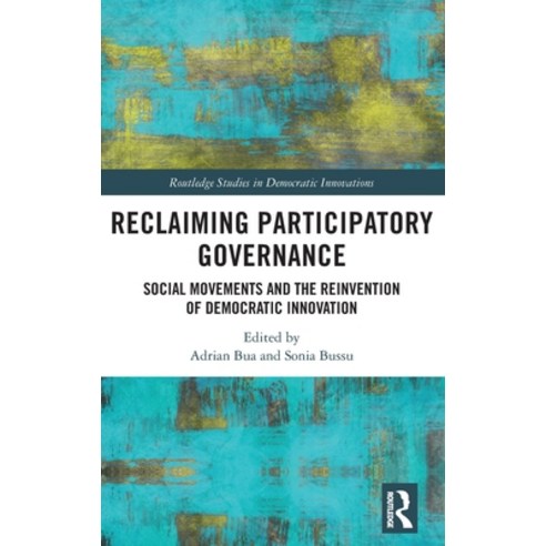 (영문도서) Reclaiming Participatory Governance: Social Movements and the Reinvention of Democratic Innov... Hardcover, Routledge, English, 9781032111216