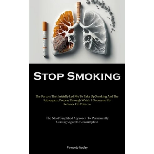 (영문도서) Stop Smoking: The Factors That Initially Led Me To Take Up Smoking And The Subsequent Process... Paperback, Jenson Butlers, English, 9781837876501