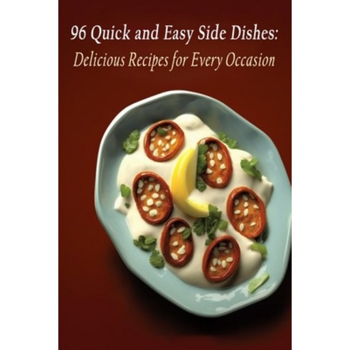 (영문도서) 96 Quick and Easy Side Dishes: Delicious Recipes for Every Occasion Paperback, Independently Published, English, 9798851303548