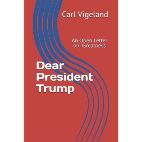 Dear President Trump: An Open Letter on Greatness Paperback, Combray House