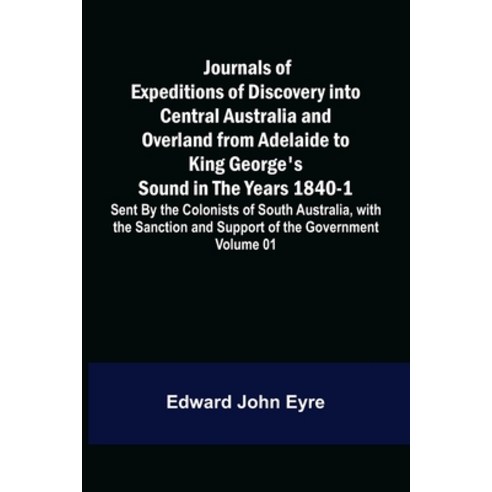 (영문도서) Journals of Expeditions of Discovery into Central Australia and Overland from Adelaide to Kin... Paperback, Alpha Edition, English, 9789356571013