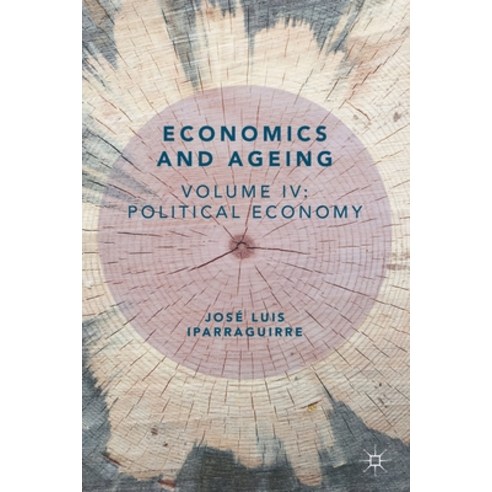 (영문도서) Economics and Ageing: Volume IV: Political Economy Paperback, Palgrave MacMillan, English, 9783030290122