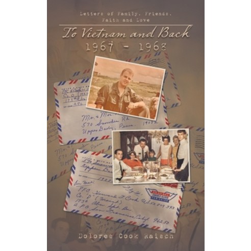 (영문도서) To Vietnam and Back 1967 - 1968: Letters of Family Friends Faith and Love Hardcover, iUniverse, English, 9781663241795