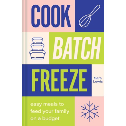 (영문도서) Cook Batch Freeze: Easy Meals to Feed Your Family on a Budget Hardcover, Pavilion Books, English, 9781911670346