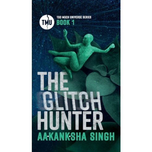The Glitch Hunter: Too Much Universe Series Book 1 Hardcover, Aakanksha Zettl-Singh