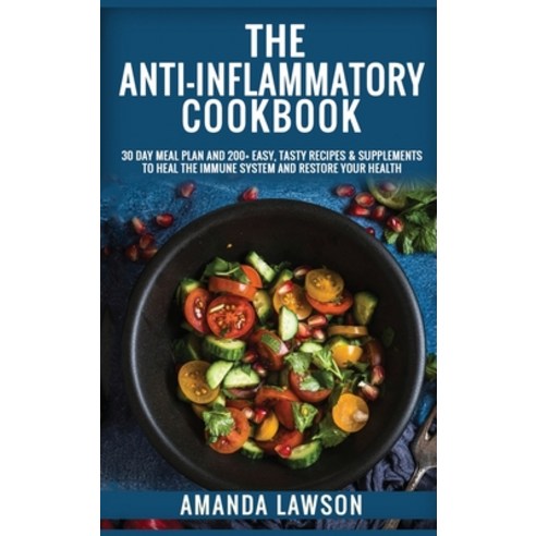 The Anti-Inflammatory Cookbook: 30 Day Meal Plan and 200+ Easy Tasty Recipes & Supplements to Heal ... Hardcover, Amanda Lawson, English, 9781801726832