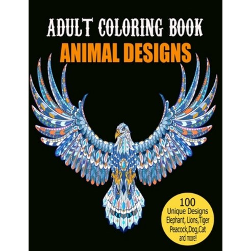 Adult Coloring Book Animal Designs: Adult Coloring Book Featuring Fun and Relaxing Animal Designs In... Paperback, Independently Published, English, 9798585986499