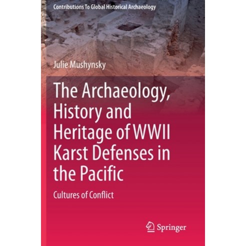 (영문도서) The Archaeology History and Heritage of WWII Karst Defenses in the Pacific: Cultures of Conf... Paperback, Springer, English, 9783030673550