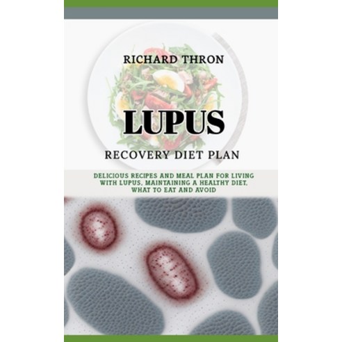 (영문도서) Lupus Recovery Diet Plan: Delicious Recipes and Meal Plan For Living With Lupus Maintaining ... Paperback, Independently Published, English, 9798877660083