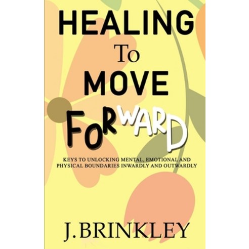 Healing To Move Forward Paperback, Independently Published, English, 9798720101046
