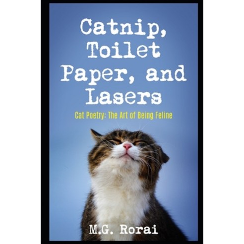 Catnip Toilet Paper and Lasers: Cat Poetry: The Art of Being Feline Paperback, Independently Published, English, 9798722005960