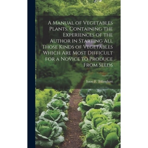 (영문도서) A Manual of Vegetables Plants. Containing the Experiences of the Author in Starting all Those... Hardcover, Legare Street Press, English, 9781019876428