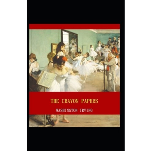 (영문도서) The Crayon Papers: Washington Irving (Classics Literature) [Annotated] Paperback, Independently Published, English, 9798505074633