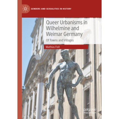(영문도서) Queer Urbanisms in Wilhelmine and Weimar Germany: Of Towns and Villages Hardcover, Palgrave MacMillan, English, 9783031465758