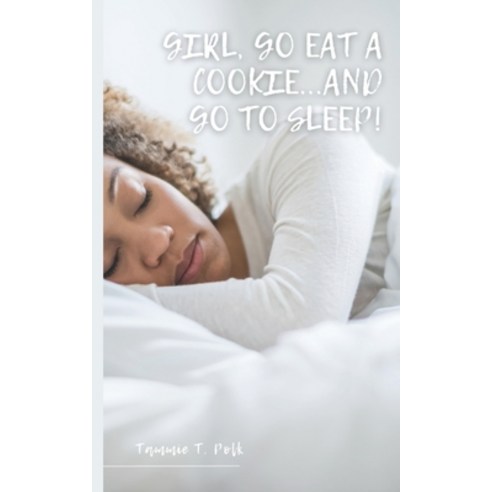 (영문도서) Girl Go Eat A COOKIE!...and Go to Sleep! Paperback, Independently Published, English, 9798851970092