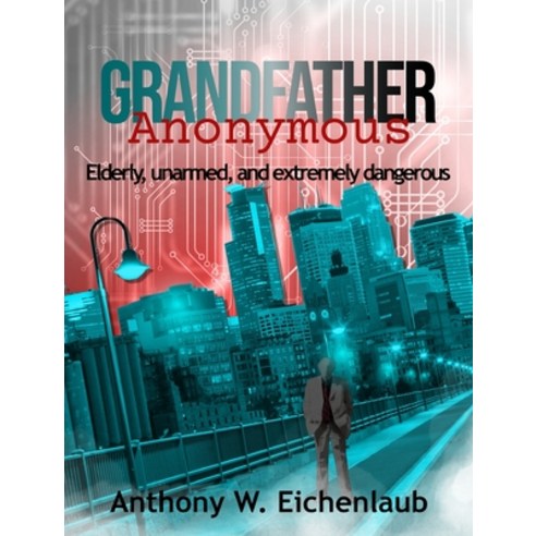 (영문도서) Grandfather Anonymous Hardcover, Anthony W. Eichenlaub, English, 9781950542178