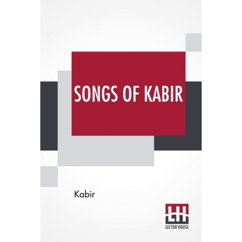 (영문도서) Songs Of Kabir: Translated By Rabindranath Tagore With The Assistance Of Evelyn Underhill Paperback, Lector House, English, 9789389956924