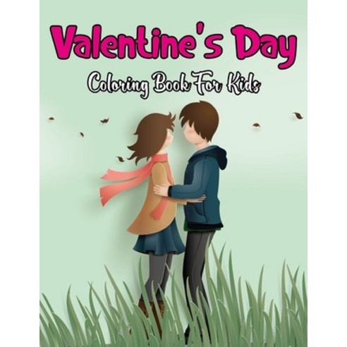 Valentine''s Day Coloring Book for Kids: Unique And Cute Fun Easy And Relaxing Coloring Book for L... Paperback, Independently Published, English, 9798593055910