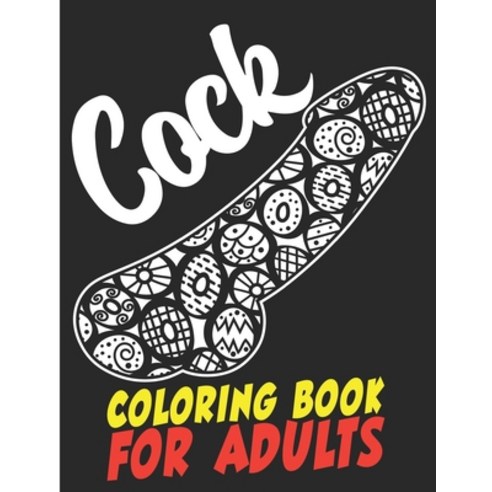 Cock Coloring Book For Adults: A Penis-Themed Coloring Book Perfect For Bachelorette Parties... And ... Paperback, Independently Published