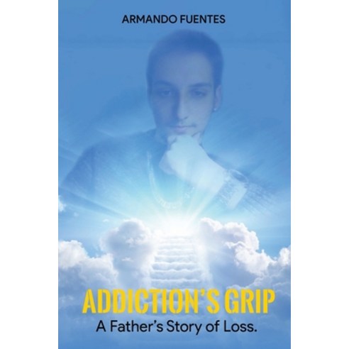 (영문도서) Addiction''s Grip: A Father''s Story of Loss Paperback, Writersclique.com, English, 9798869119155