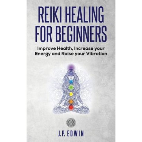 (영문도서) Reiki Healing for Beginners: Improve Your Health Increase Your Energy and Raise Your Vibration Paperback, High Frequency LLC, English, 9788293738022