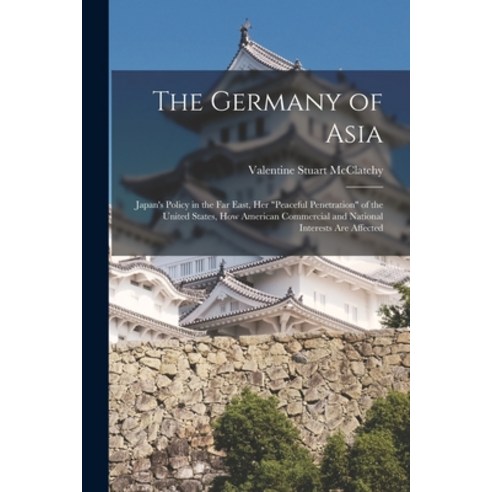 (영문도서) The Germany of Asia; Japan''s Policy in the Far East Her peaceful Penetration of the United S... Paperback, Legare Street Press, English, 9781015027688