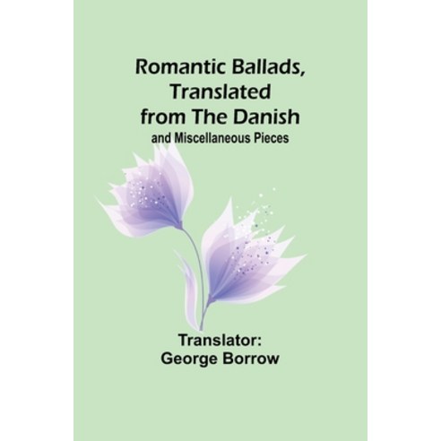 (영문도서) Romantic Ballads Translated from the Danish; and Miscellaneous Pieces Paperback, Alpha Edition, English, 9789357945165