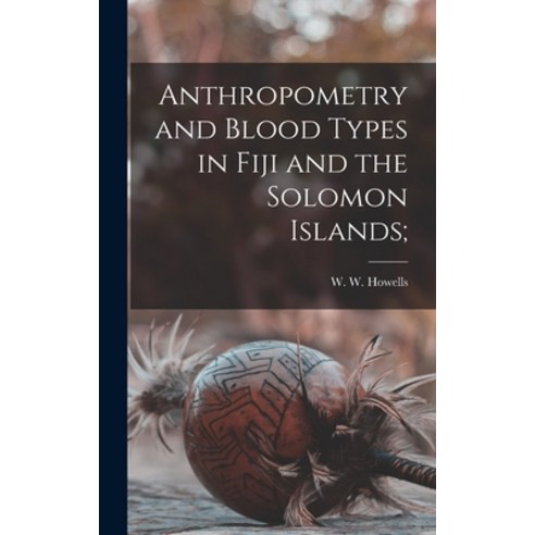(영문도서) Anthropometry and Blood Types in Fiji and the Solomon Islands; Hardcover, Hassell Street Press, English, 9781014278401