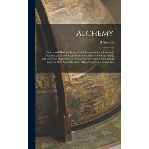 (영문도서) Alchemy: Ancient and Modern Being a Brief Account of the Alchemistic Doctrines and Their Re... Hardcover, Legare Street Press, English, 9781016166195