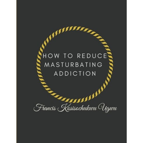 (영문도서) How to Reduce Masturbating Addiction Paperback, Independently Published, English, 9798847980043