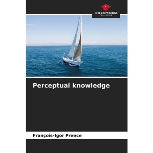 (영문도서) Perceptual knowledge Paperback, Our Knowledge Publishing, English, 9786207424276