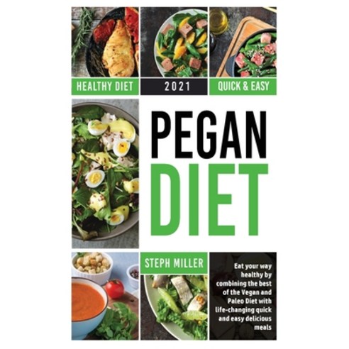 (영문도서) A Beginner''s Guide to the Pegan Diet: Eat your way healthy by combining the best of the Vegan... Hardcover, Steph Miller, English, 9781802522068