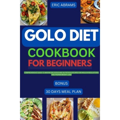 (영문도서) Golo Diet Cookbook for Beginners: Comprehensive guide to making delicious and nutritious reci... Paperback, Independently Published, English, 9798864912355