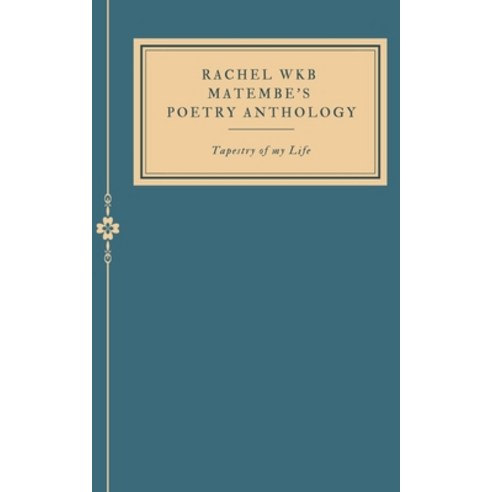 (영문도서) Rachel WKB Matembe''s Poetry Anthology: Tapestry of my Life. Paperback, Libresco Feeds Private Limited, English, 9789357619011