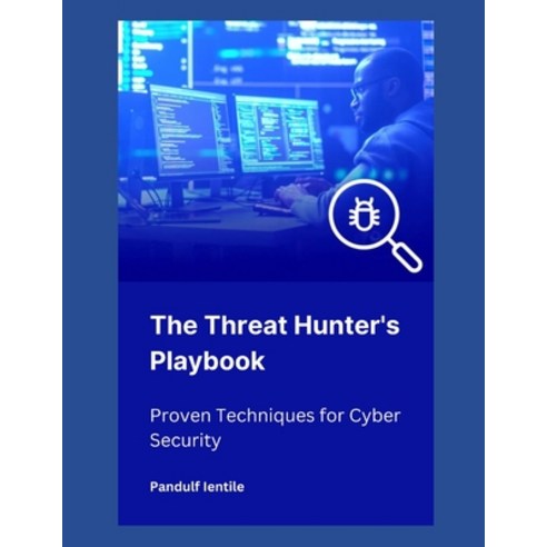 (영문도서) The Threat Hunter''s Playbook: Proven Techniques for Cyber Security Paperback, Independently Published, English, 9798308288473