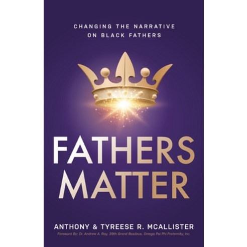 (영문도서) Fathers Matter: Changing the Narrative on Black Fathers Paperback, Purposely Created Publishin..., English, 9781644843772