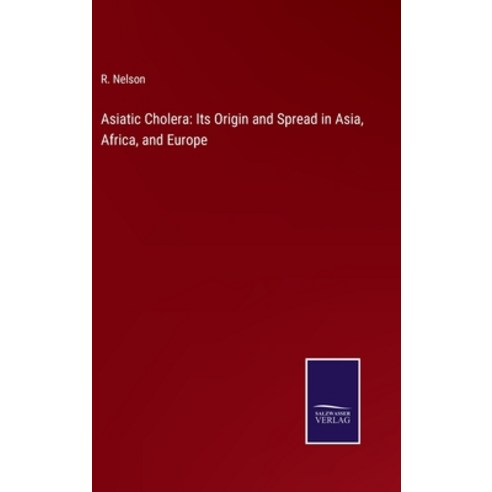 (영문도서) Asiatic Cholera: Its Origin and Spread in Asia Africa and Europe Hardcover, Salzwasser-Verlag, English, 9783752577877