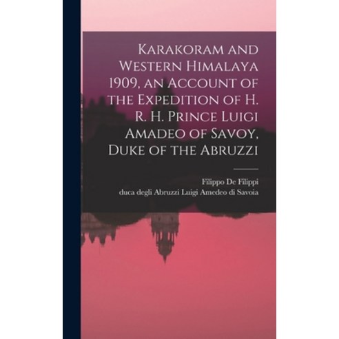 (영문도서) Karakoram and Western Himalaya 1909 an Account of the Expedition of H. R. H. Prince Luigi Am... Hardcover, Legare Street Press, English, 9781017252194