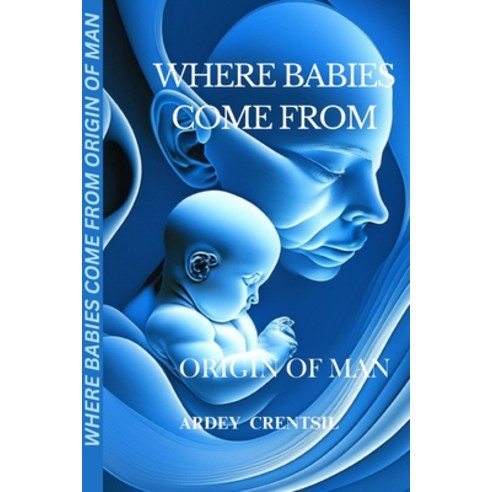 (영문도서) Where Babies Come from: Origin of Man Paperback, Independently Published, English, 9798397323383