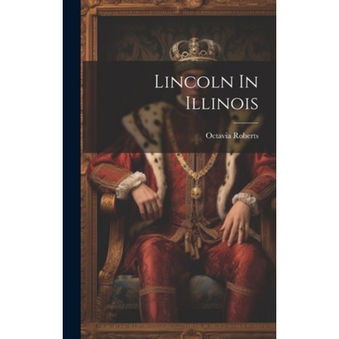 (영문도서) Lincoln In Illinois Hardcover, Legare Street Press, English, 9781020232664