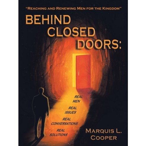 Behind Closed Doors: Real Men. Real Issues. Real Conversations. Real Solutions.: Reaching & Renewing... Paperback, Authorhouse, English, 9781665502061
