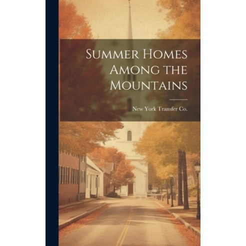 (영문도서) Summer Homes Among the Mountains Hardcover, Legare Street Press, English, 9781019995853