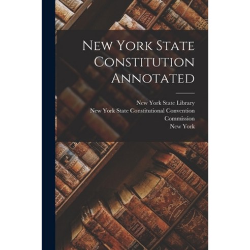 (영문도서) New York State Constitution Annotated Paperback, Legare Street Press, English, 9781017685169