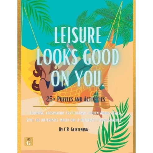 (영문도서) Leisure Looks Good on You: 25+ Puzzles and Activities Paperback, Independently Published, English, 9798834581864