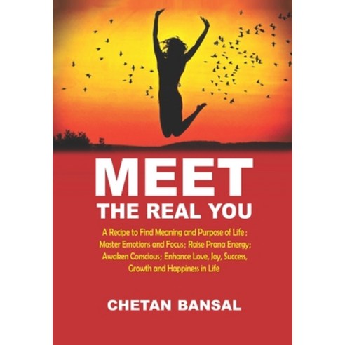 Meet the Real You: A Recipe To Find Meaning and Purpose of Life; Master Emotions and Focus; Raise Pr... Paperback, Independently Published, English, 9798587291683