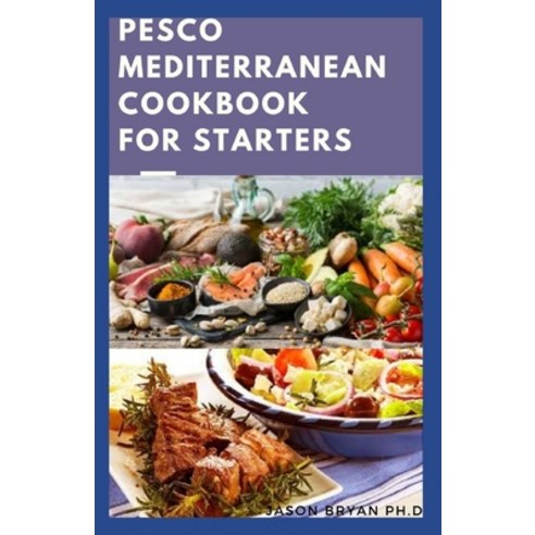 (영문도서) Pesco Mediterranean Cookbook for Starters: Tested And Easy Recipes For Vegetarian Including S... Paperback, Independently Published, English, 9798514804382