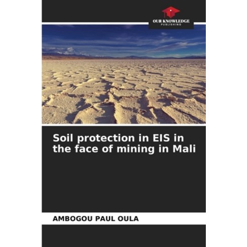 (영문도서) Soil protection in EIS in the face of mining in Mali Paperback, Our Knowledge Publishing, English, 9786206034315