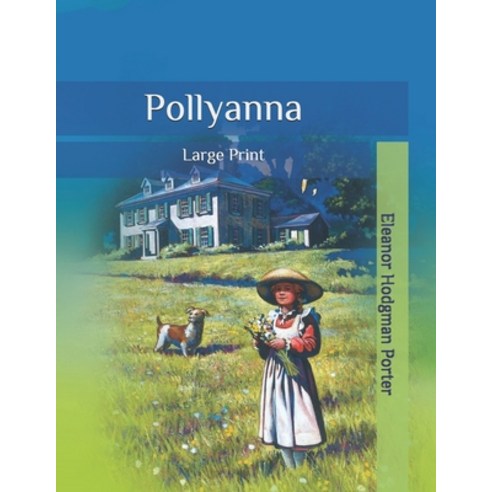 Pollyanna: Large Print Paperback, Independently Published