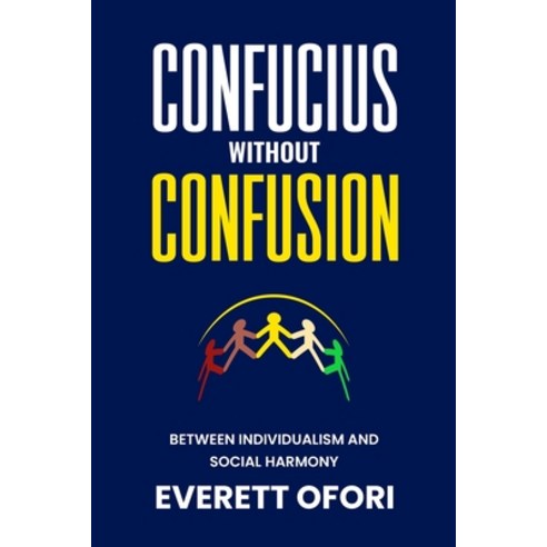 (영문도서) Confucius without Confusion: Between Individualism and Social Harmony Paperback, Everett Ofori, Inc., English, 9781894221177